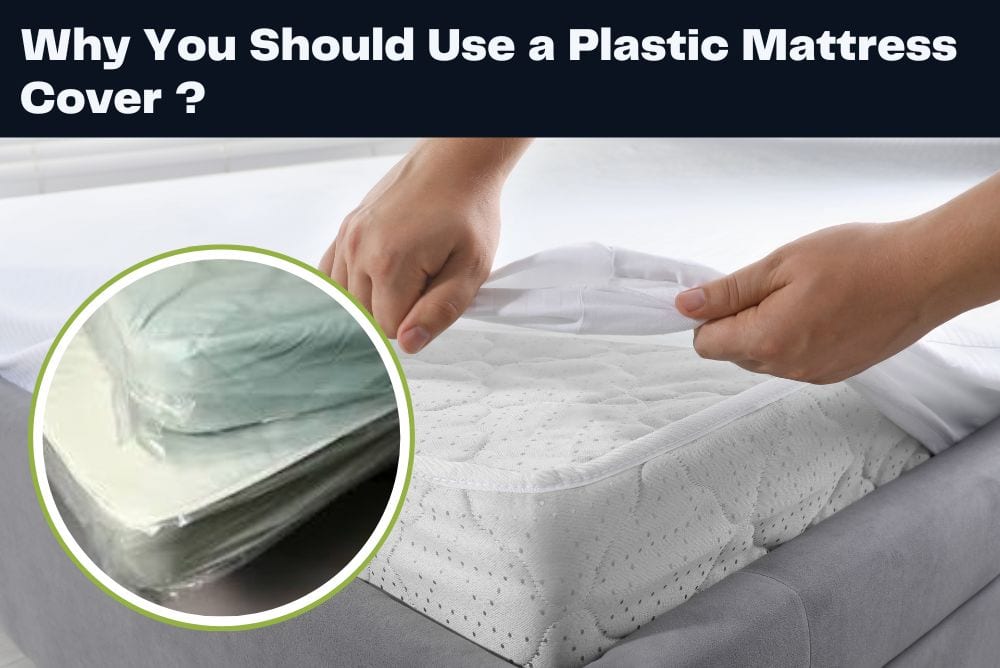 Why You Should Use a Plastic Mattress Cover