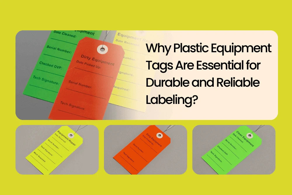 Why Plastic Equipment Tags Are Essential for Durable and Reliable Labeling?