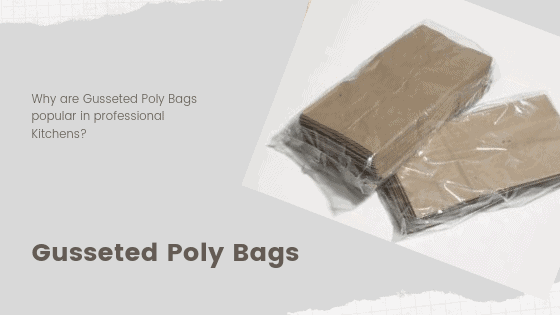 Why are Gusseted Poly Bags Popular in Professional Kitchens?