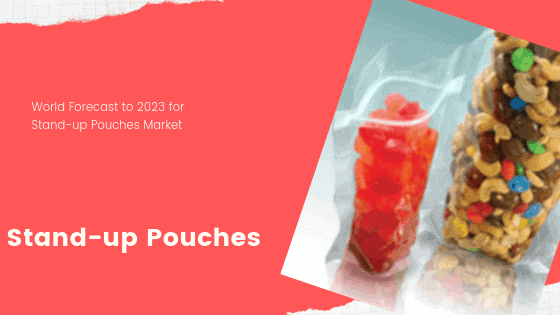 World Forecast to 2023 for Stand-Up Pouches Market