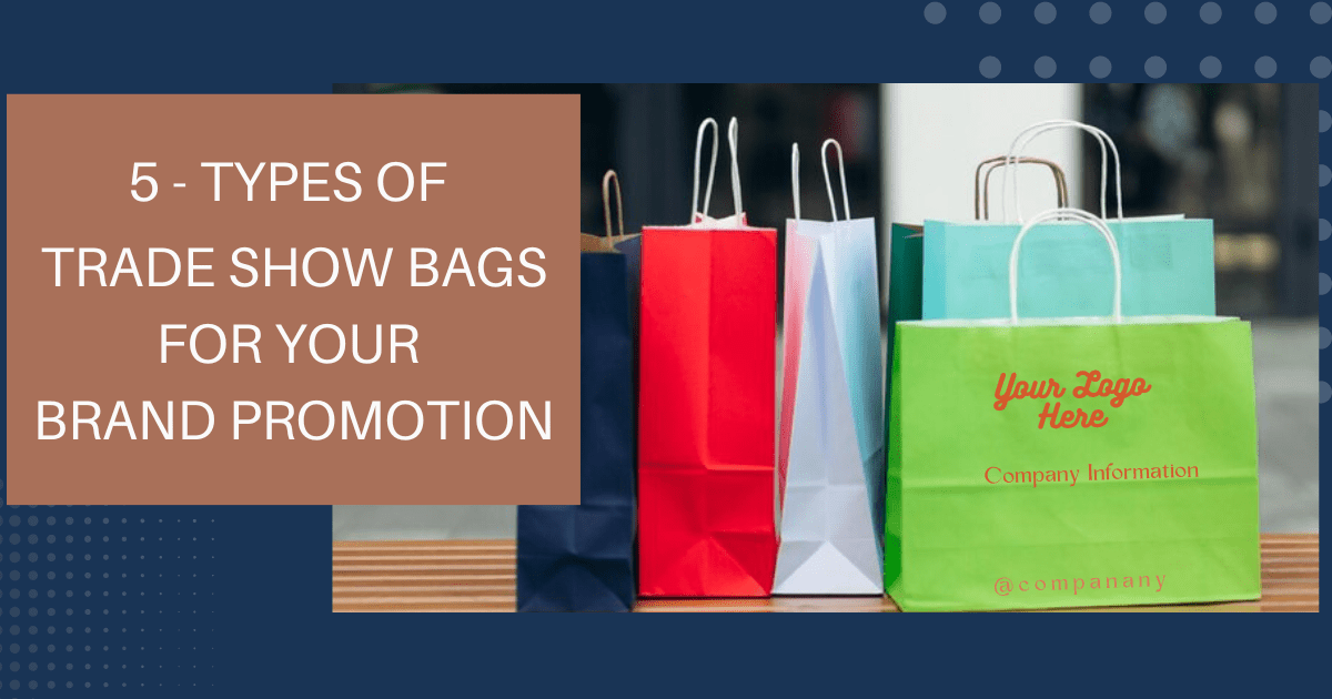 5 Types of Trade Show Bags for Your Brand Promotion