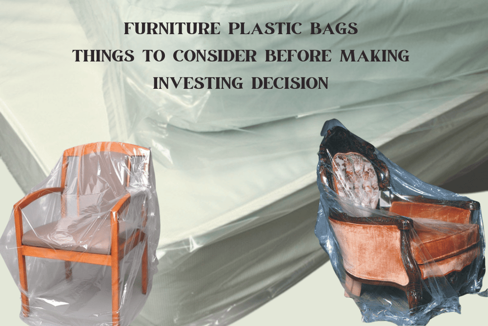 Furniture Plastic Bags – Things to Consider Before Making Investing Decision