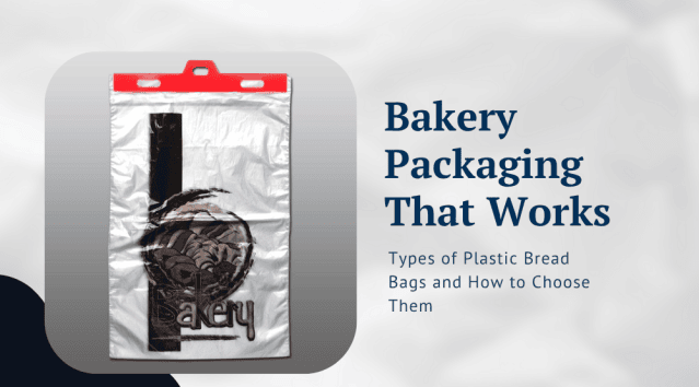 Bakery Packaging That Works: Types of Plastic Bread Bags and How to Choose Them Bakery Packaging That Works: Types of Plastic Bread Bags and How to Choose Them