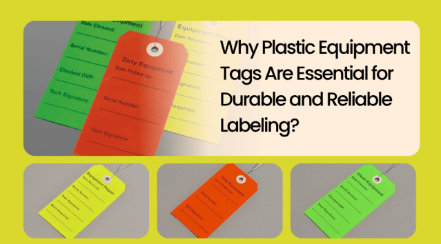 Why Plastic Equipment Tags Are Essential for Durable and Reliable Labeling?